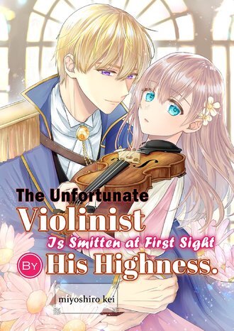 The Unfortunate Violinist Is Smitten at First Sight Sight by His Highness [Official]