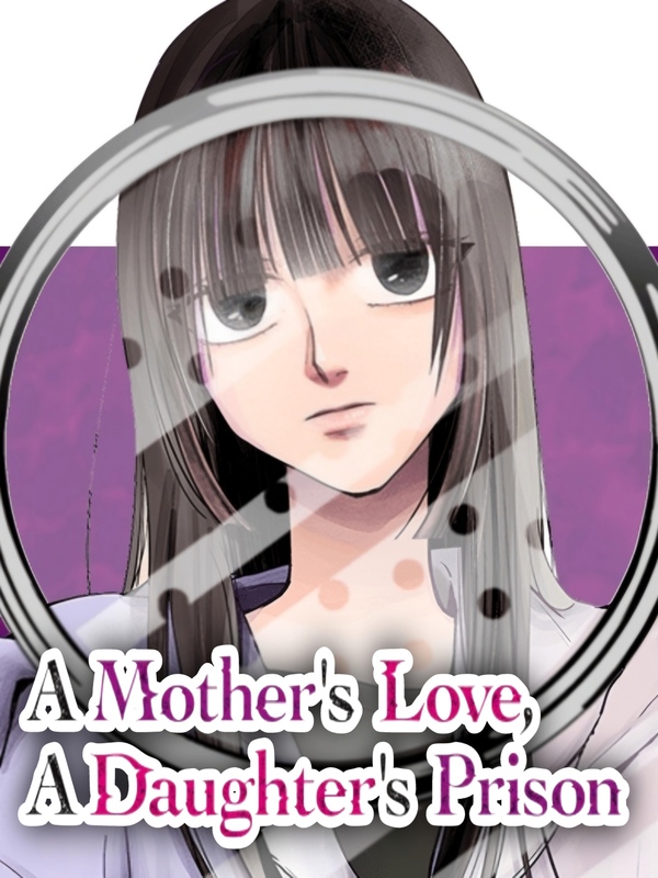 A Mother’s Love, A Daughter’s Prison