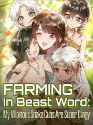 Farming in Beast World: My Villainous Snake Cubs are Super Clingy (Official) Farming in Beast World: My Villainous Snake Cubs are Super Clingy (Official)