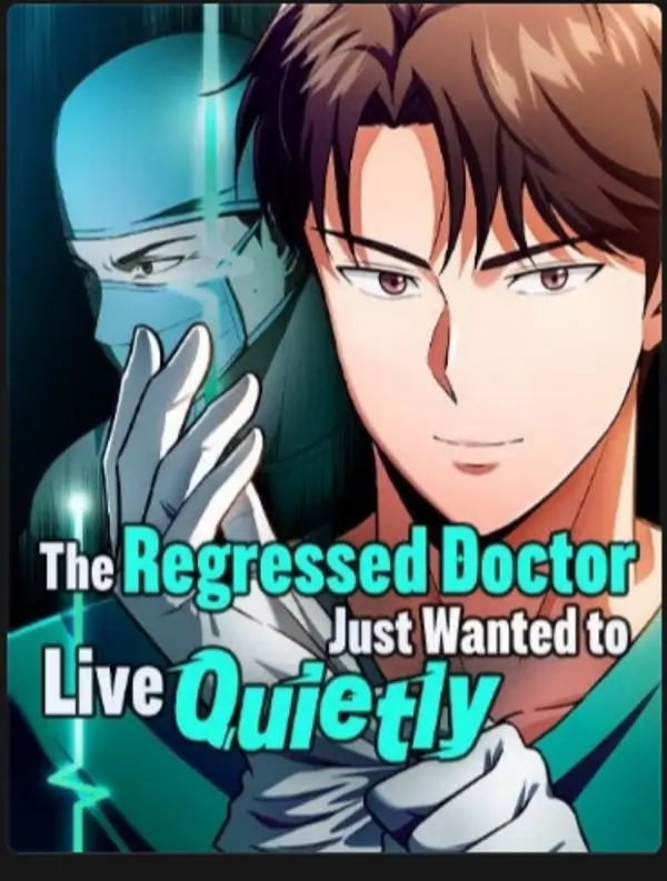 The Regressed Doctor Just Wanted to Live Quietly The Regressed Doctor Just Wanted to Live Quietly