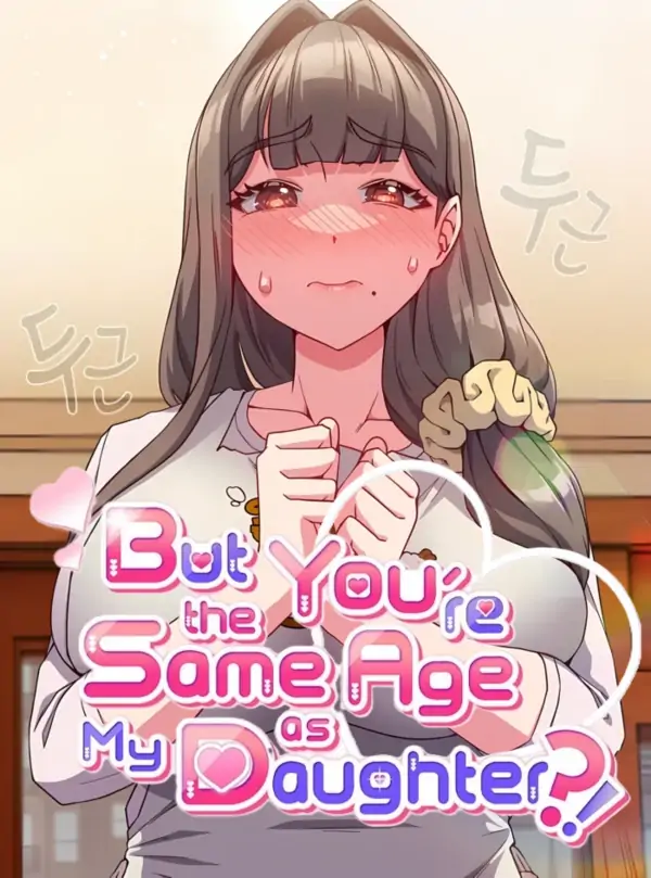 But You’re the Same Age as My Daughter?! But You’re the Same Age as My Daughter?!