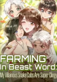 Farming in Beast World: My Villainous Snake Cubs are Super Clingy Farming in Beast World: My Villainous Snake Cubs are Super Clingy