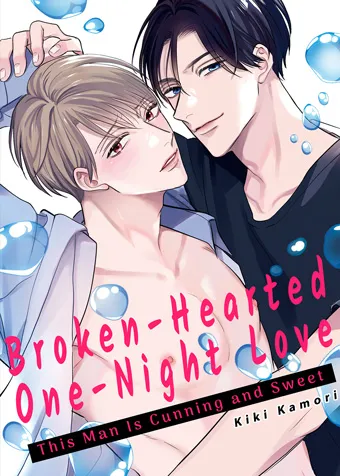 Broken-Hearted One-Night Love ~This Man Is Cunning and Sweet~ Broken-Hearted One-Night Love ~This Man Is Cunning and Sweet~