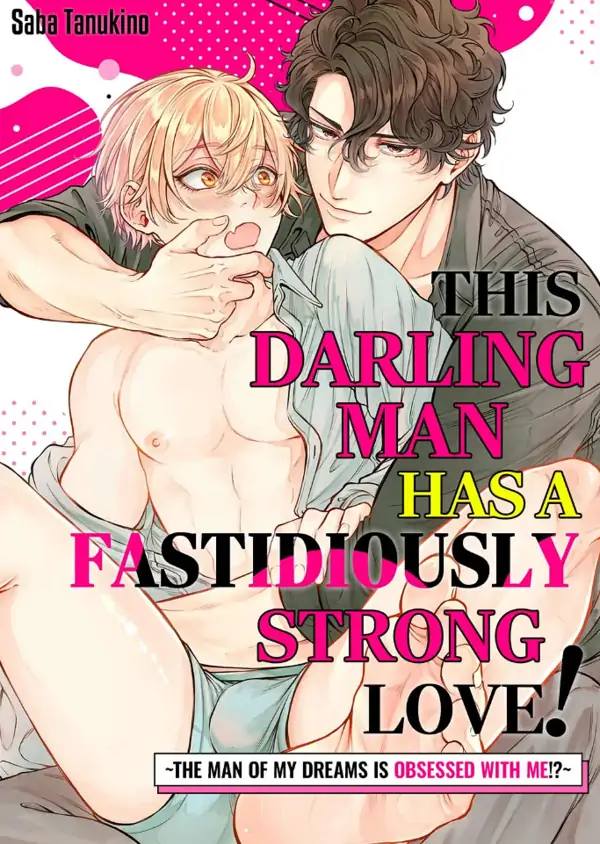 This Darling Man has a Fastidiously Strong Love! ~The Man of My Dreams is Obsessed with Me!?~ This Darling Man has a Fastidiously Strong Love! ~The Man of My Dreams is Obsessed with Me!?~