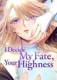 I decide my fate, your highness